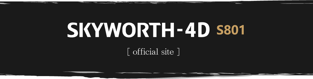 SKYWORTH-4D S801 [ official site ]
