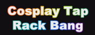 Cosplay Tap Rack Bang
